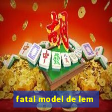 fatal model de lem